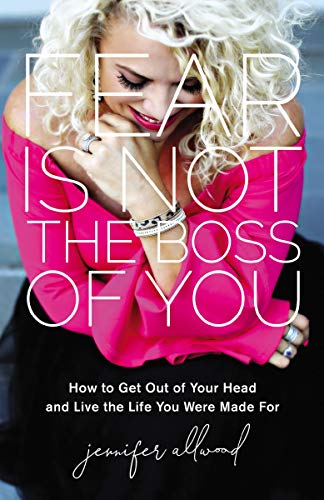 Fear Is Not the Boss of You: How to Get Out of Your Head and Live the Life You Were Made For (English Edition)