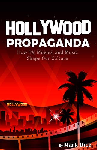Hollywood Propaganda: How TV, Movies, and Music Shape Our Culture (English Edition)