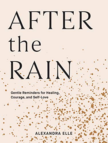After the Rain: Gentle Reminders for Healing, Courage, and Self-Love (English Edition)