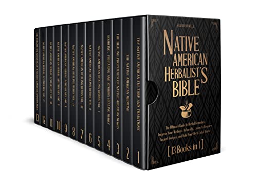 Native American Herbalist's Bible [16 Books In 1]: The Ultimate Guide to Herbal Remedies. Improve Your Wellness…
