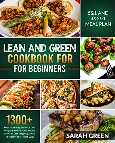 Lean and Green Cookbook for Beginners: 1300+ Days Super-Eаsy, Delicious Leаn Recipes & Fueling Hаcks Meаl to Burn Fаt…