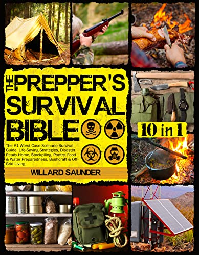 The Prepper’s Survival Bible: The #1 Worst-Case Scenario Survival Guide. Life-Saving Strategies, Disaster-Ready Home…