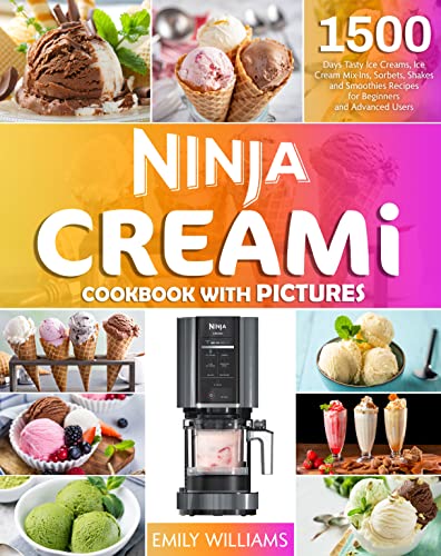 Ninja CREAMi Cookbook with Pictures : 1500 Days Easy & Tasty Ice Creams, Ice Cream Mix-Ins, Sorbets, Shakes and…