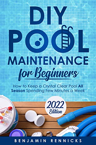 DIY Pool Maintenance for Beginners: How to Keep a Crystal Clear Pool All Season Spending Few Minutes a Week (English…