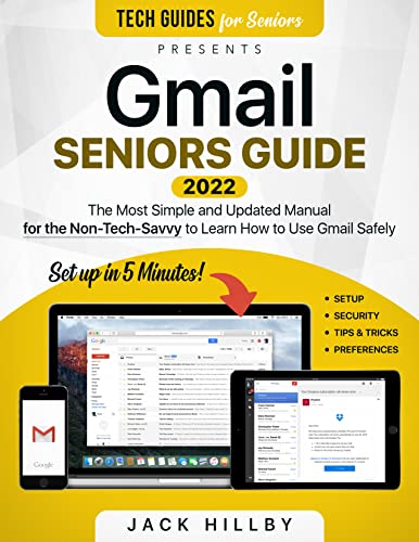 Gmail Seniors Guide: The Most Simple and Updated Manual for the Non-Tech-Savvy to Learn How to Use Gmail Safely (Tech…
