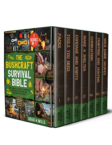 The Bushcraft Survival Bible: [7 in 1] How to Build a Warm Shelter and Survive Alone in the Wild. The Complete Guide to…