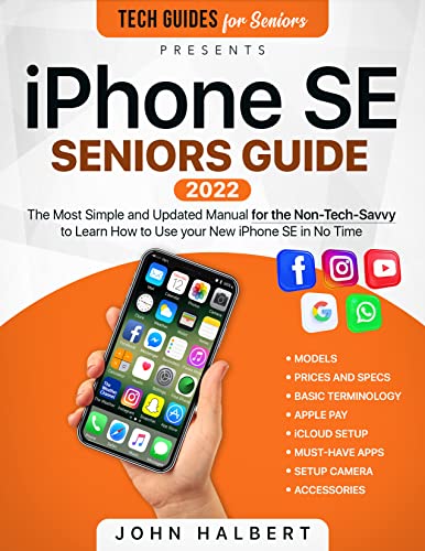 iPhone SE Seniors Guide: The Most Simple and Updated Manual for the Non-Tech-Savvy to Learn How to Use your New…