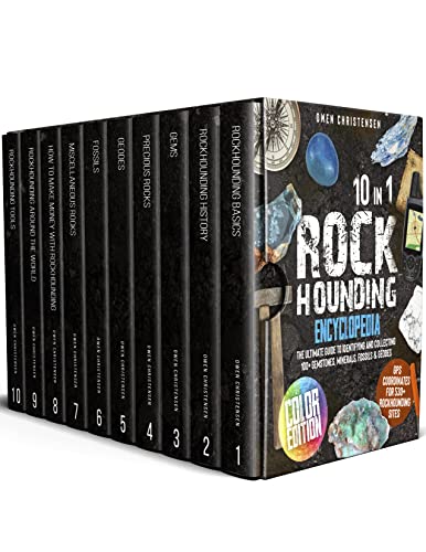 The Rockhounding Encyclopedia: [10 in 1] The Ultimate Guide to Identifying and Collecting 100+ Gemstones, Minerals…