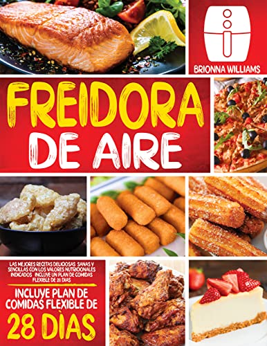 FREIDORA DE AIRE: Las mejores recetas deliciosas, sanas y sencillas con los valores nutricionales indicados | Incluye un…